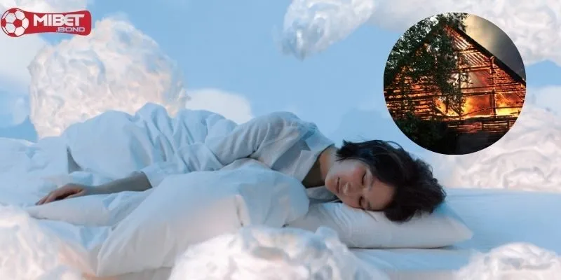 Mơ thấy cháy nhà tốt hay xấu